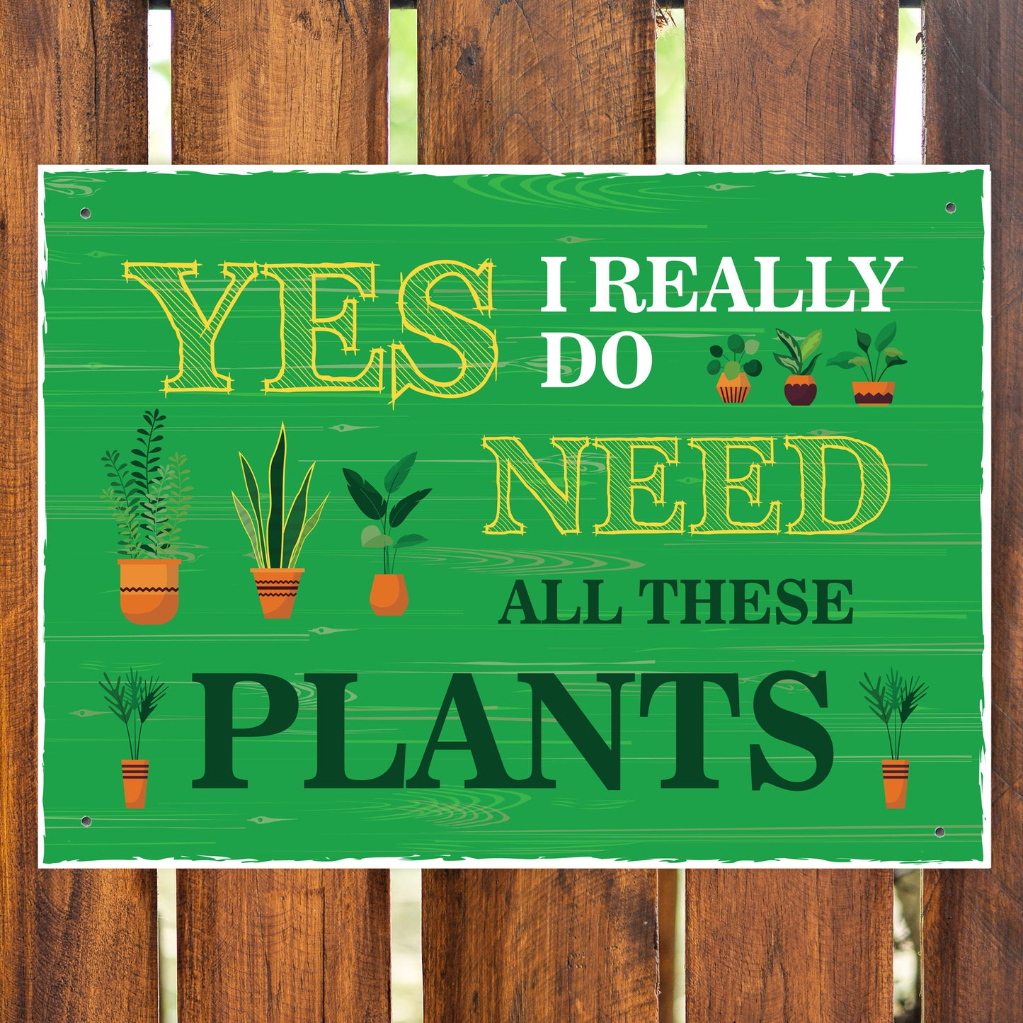 FUNNY GARDEN SIGN For Outside Do Need All These Plants Shed Sign