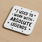 Funny Colleague Gift Used Tio Work With Absolute Legends Coaster