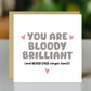 Thank You Card For Someone Special You Are Bloody Brilliant Card