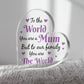 Special Mum Gift For Birthday Christmas You Are The World