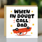 Funny Cards For Dad For Fathers Day Birthday In Doubt Call Dad
