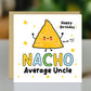 Birthday Card For Uncle NACHO Average Uncle Card Funny Birthday