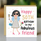 50th Birthday Card For Fabulous Friend Best Friend Card For 50th