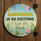 Gardening So Exciting Funny Novelty Garden Sign For Outside