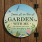 Garden Sign For Outside Acrylic Come Sit In The Garden Plaque