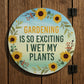 Funny Novelty Garden Sign For OutsideGardening So Exciting