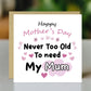 Mother's Day Card Never Too Old to Need My Mum Mothers Day Card