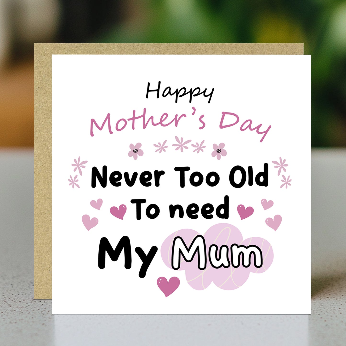 Mother's Day Card Never Too Old to Need My Mum Mothers Day Card