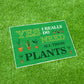 FUNNY GARDEN SIGN For Outside Do Need All These Plants Shed Sign