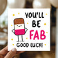 YOU'LL BE FAB Good Luck Card With Kraft Envelope Good Luck Card
