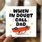 Funny Cards For Dad For Fathers Day Birthday In Doubt Call Dad
