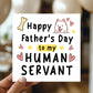 Happy Fathers Day Card To My Human Servant Funny Card For Dad