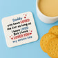 Cute Dad Gift Dad Coaster Loved You My Entire Life Dad Gifts