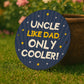 Gift For Uncle For Birthday Like Dad Only Cooler Hanging Sign