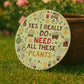 Funny Garden Sign For Outdoor I Really Do Need All These Plants