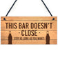 Novelty Home Bar Pub Garden Sign Bar Doesnt Close Funny Man Cave