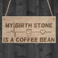 Birth Stone Coffee Bean Caffiene Lover Friend Hanging Plaque