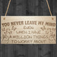 You Never Leave My Mind Hanging Wooden Plaque Sign
