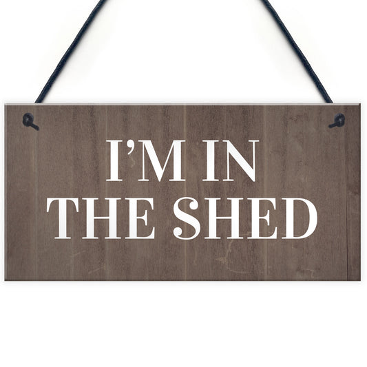 Im In The Shed Sign Funny Gift For Men Hanging Door Garden Sign