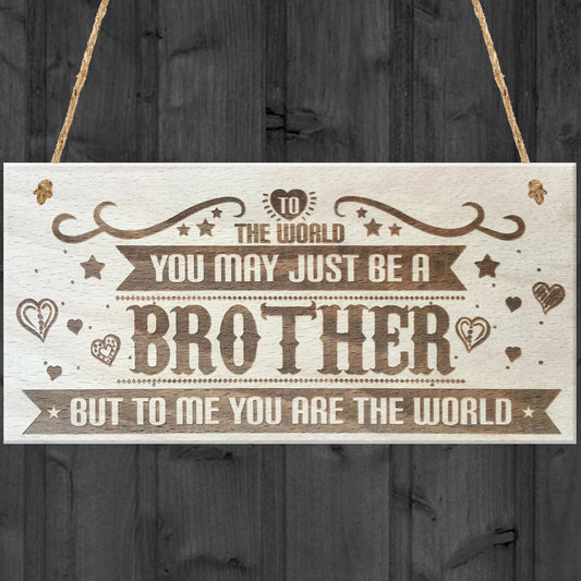 Brother You Are The World Wooden Hanging Plaque Love Gift Sign