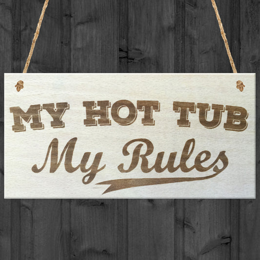 My Hot Tub My Rules Novelty Wooden Hanging Plaque