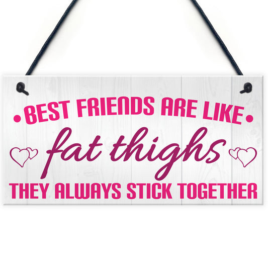 Best Friends Like Fat Thighs Stick Together Hanging Plaque Sign