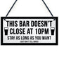 Funny Bar Sign For Home Bar Garden Pub DOESNT CLOSE AT 10