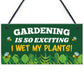 Gardening So Exciting I Wet My Plants Funny Garden Sign For Home