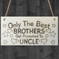 Only The Best Brothers Get Promoted To Uncle Plaque Sign