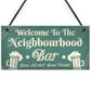 Welcome Neighbourhood Bar Alcohol Gift Man Cave Home Bar Sign