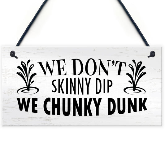 Funny Hot Tub Sign Dont Skinny Dip We Chunky Dunk Novelty Decor