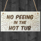 No Peeing In The Hot Tub Novelty Wooden Hanging Plaque