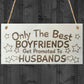 Only The Best Boyfriends Get Promoted To Husbands Plaque Sign