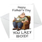 Funny Fathers Day Card LAZY SOD Dad Cards Joke Humour