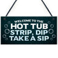 Welcome To The Hot Tub Sign Hanging Garden Plaque Quirky