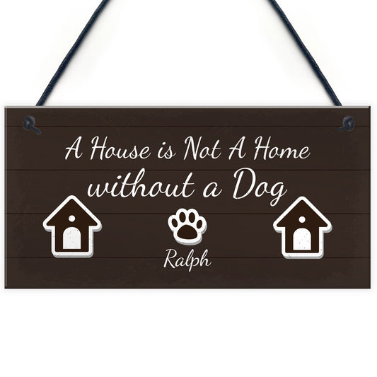 House Not A Home Without A Dog PERSONALISED Dog Sign Gift