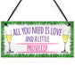 All You Need Is Love And Prosecco Alcohol Hanging Plaque
