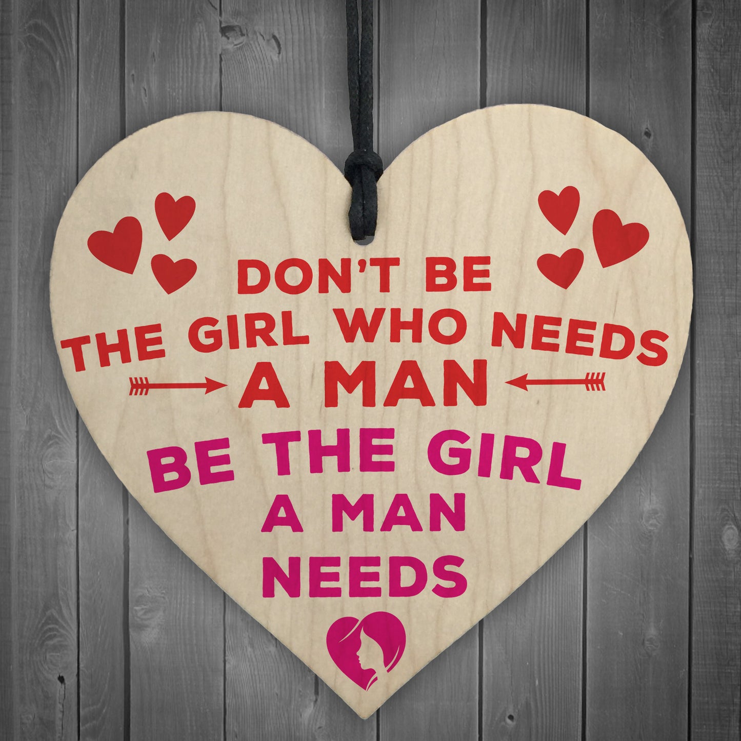 Be The Girl A Man Needs Motivational Wooden Hanging Heart