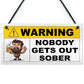 Funny Joke Nobody Gets Out Sober Hanging Home Bar Sign Man Cave