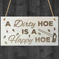 A Dirty Hoe Is A Happy Hoe Novelty Wooden Hanging Plaque