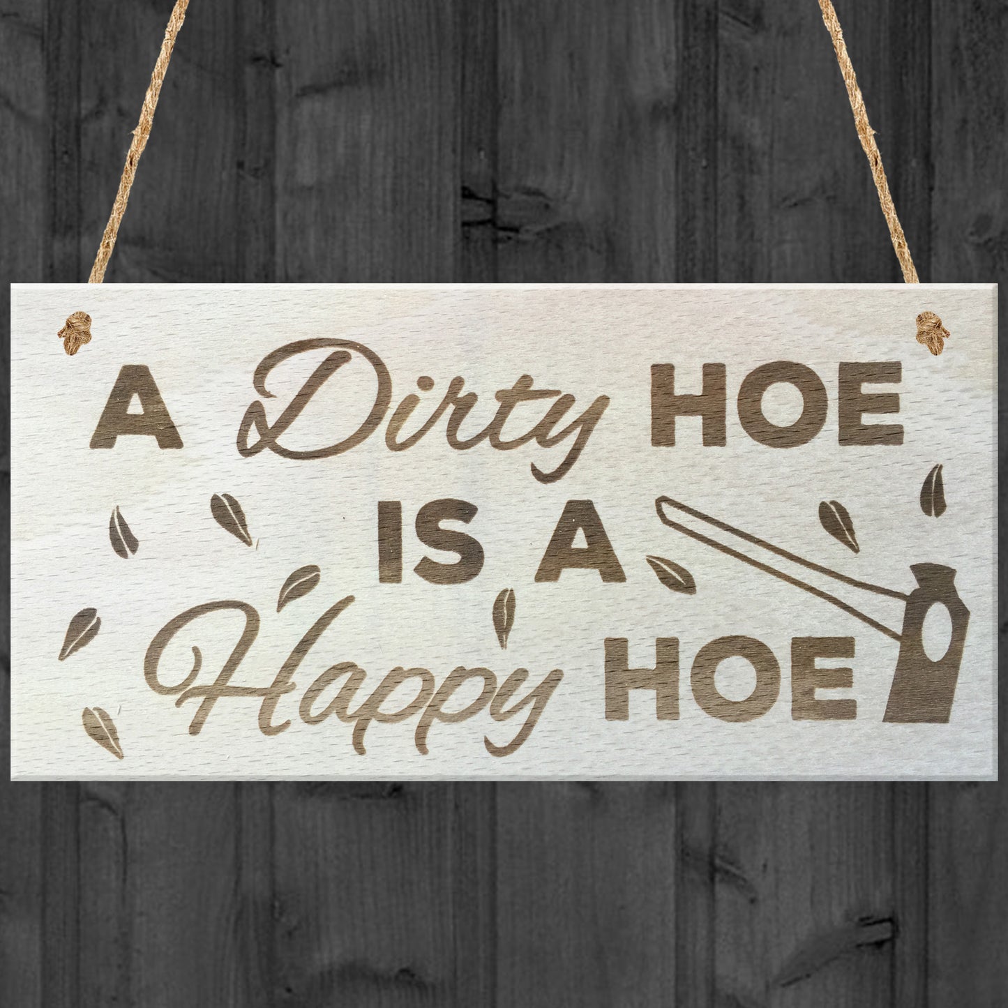 A Dirty Hoe Is A Happy Hoe Novelty Wooden Hanging Plaque