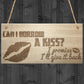Can I Borrow A Kiss I'll Give It Back Hanging Wooden Plaque Sign