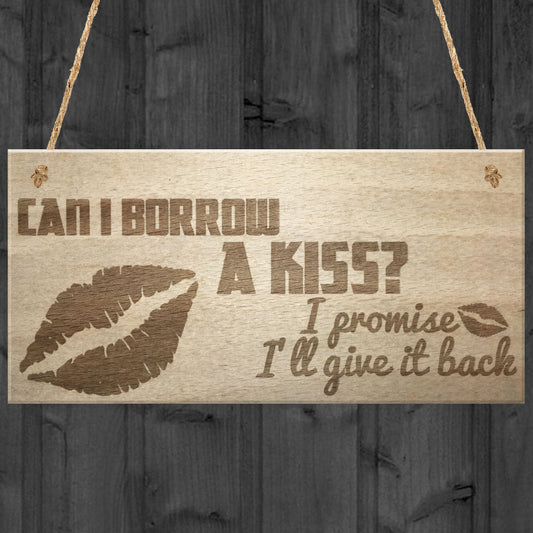 Can I Borrow A Kiss I'll Give It Back Hanging Wooden Plaque Sign