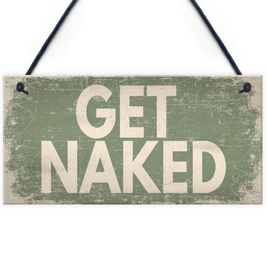 GET NAKED Chic Hanging Plaque Garden Shed Hot Tub Sign Birthday