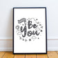 BE YOU White Grey Nursery Framed Prints / Wall Art For Nursery