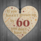 Haven't Grown Up By 60 Wooden Heart 60th Birthday Gifts Dad Mum