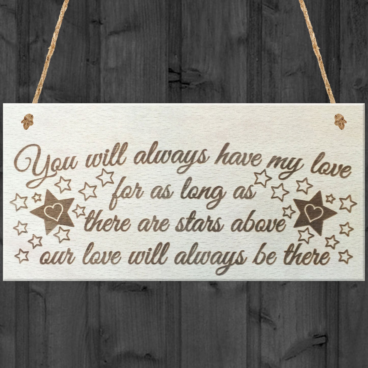 You Will Always Have My Love Wooden Hanging Plaque Love Sign