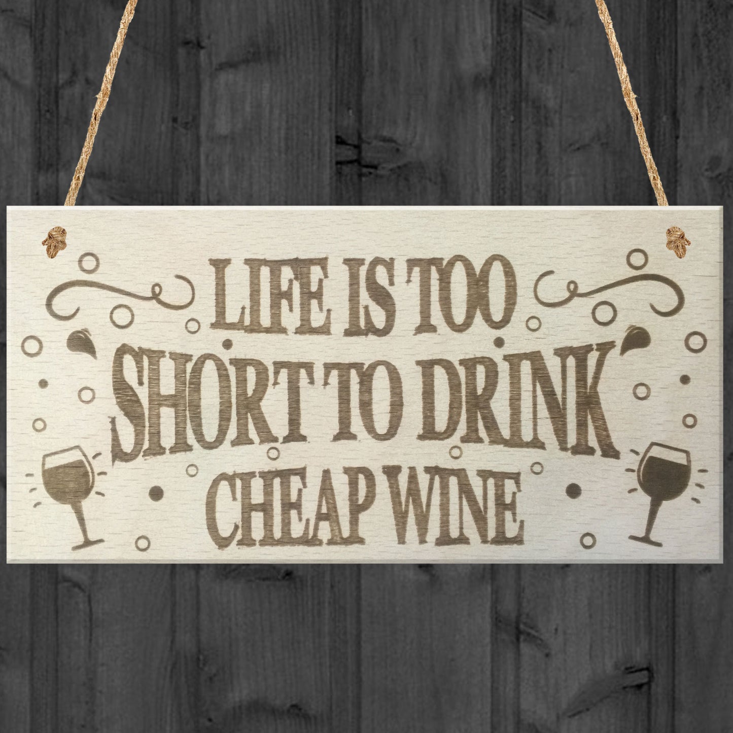Life Is Too Short To Drink Cheap Wine Wooden Hanging Plaque