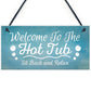 Welcome To The Hot Tub Novelty Garden Hanging Plaque Sign