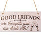Good Friends You Can Drink With Novelty Wooden Hanging Plaque